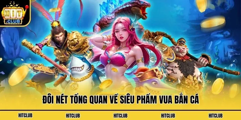 Đôi nét tổng quan về siêu phẩm vua bắn cá