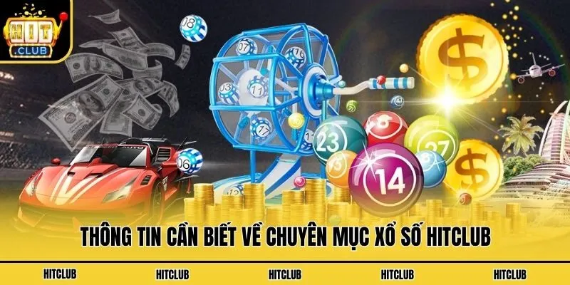 Xổ Số Hitclub - Thử Vận May Săn Ngay Quà Cực Khủng Thông tin cần biết về chuyên mục xổ số Hitclub