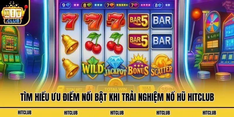 Nổ Hũ Hitclub - Quay Thưởng Liền Tay, Trúng Ngay Tiền Tỷ Tìm hiểu ưu điểm nổi bật khi trải nghiệm nổ hũ Hitclub