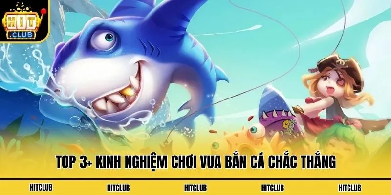 Top 3+ kinh nghiệm chơi vua bắn cá chắc thắng
